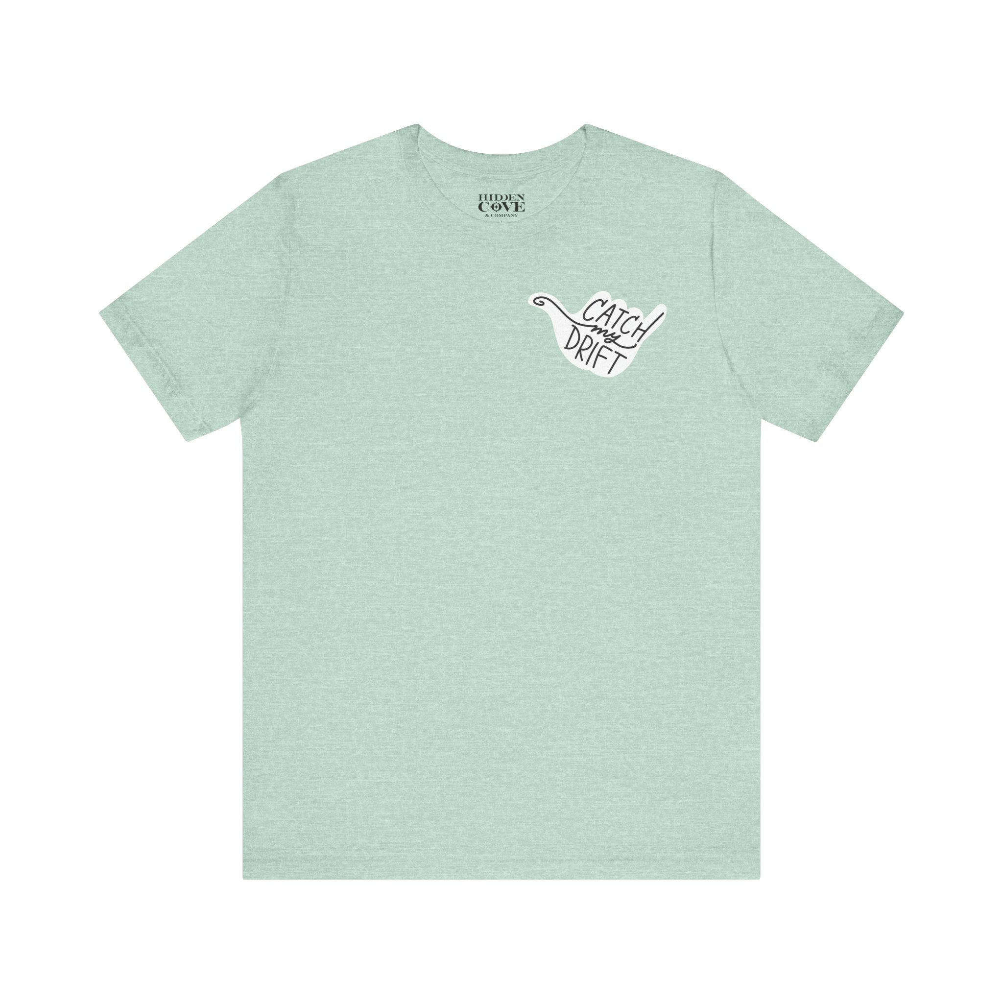 Catch My Drift T-Shirt, Hand Drawn Left Chest Design, Bella Canvas T-Shirt