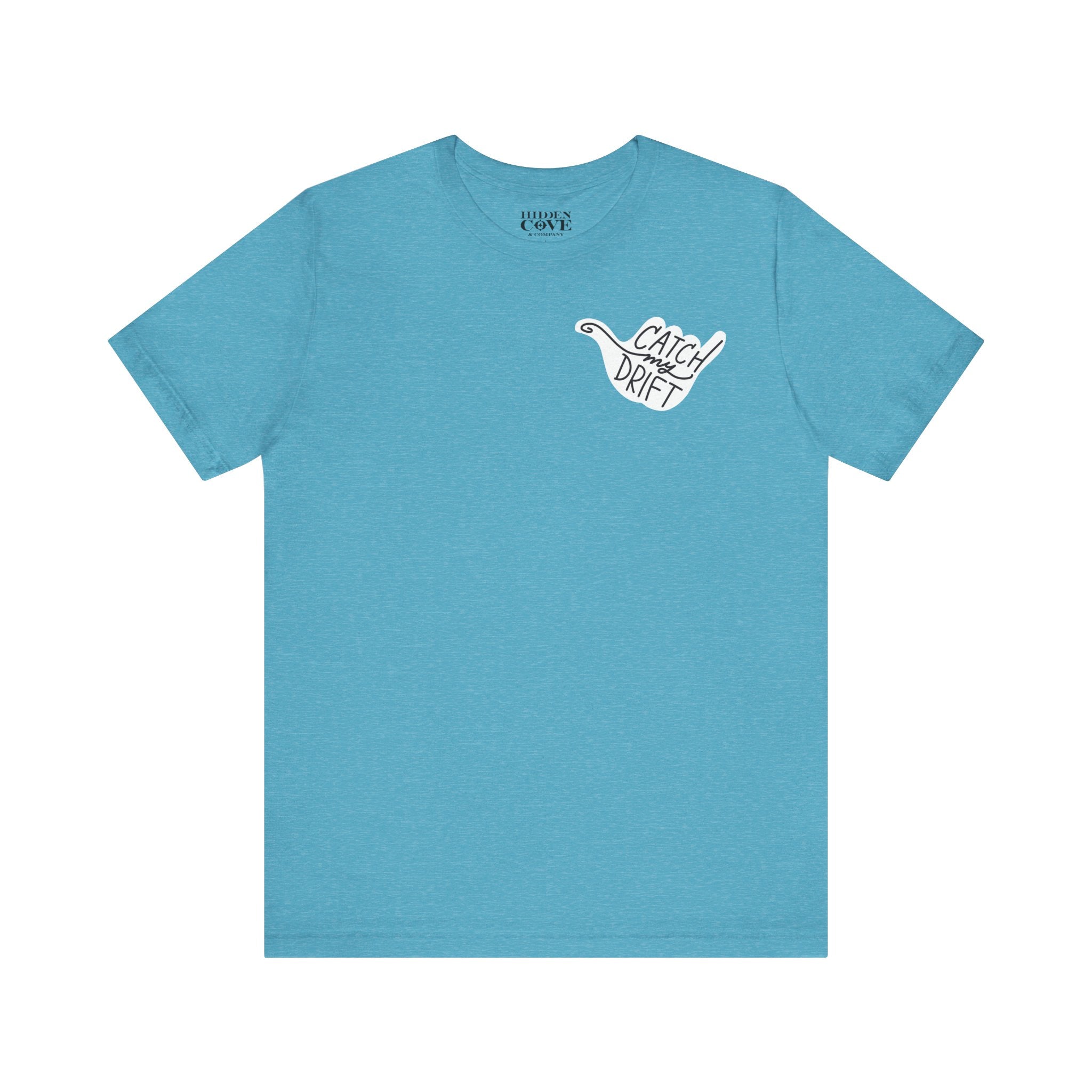 Catch My Drift T-Shirt, Hand Drawn Left Chest Design, Bella Canvas T-Shirt